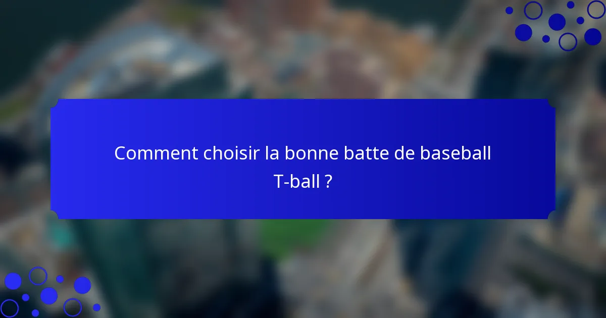 Comment choisir la bonne batte de baseball T-ball ?