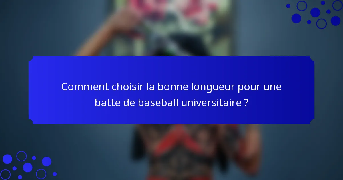 Comment choisir la bonne longueur pour une batte de baseball universitaire ?