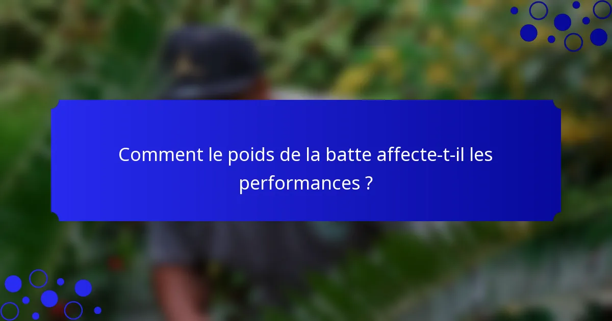 Comment le poids de la batte affecte-t-il les performances ?