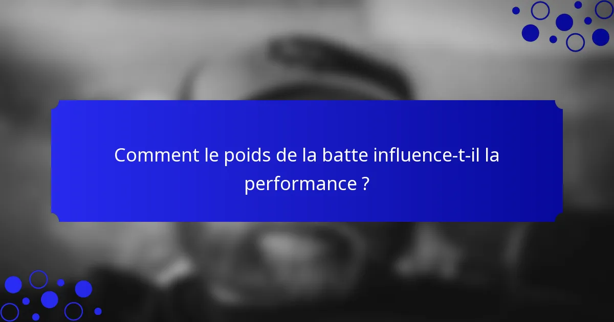 Comment le poids de la batte influence-t-il la performance ?