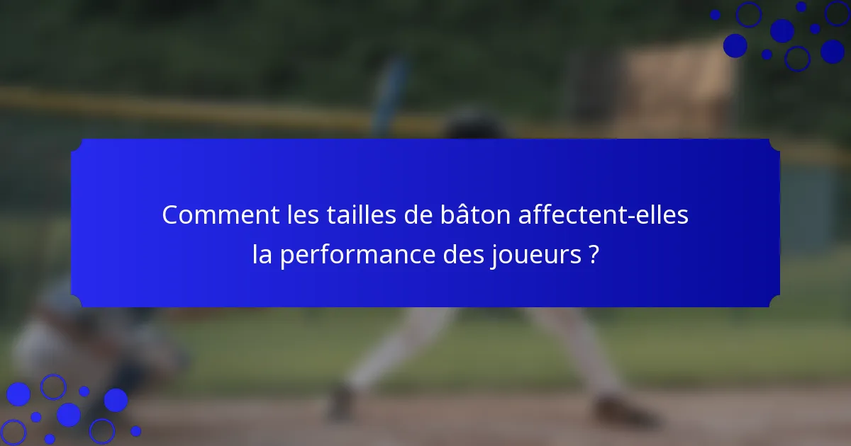 Comment les tailles de bâton affectent-elles la performance des joueurs ?