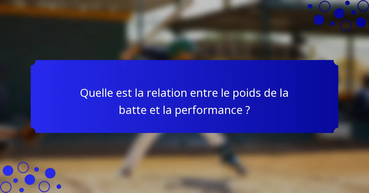 Quelle est la relation entre le poids de la batte et la performance ?