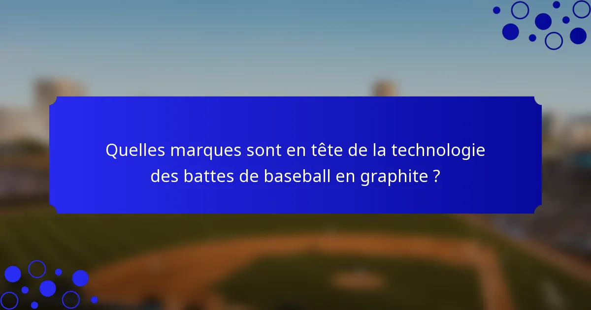 Quelles marques sont en tête de la technologie des battes de baseball en graphite ?