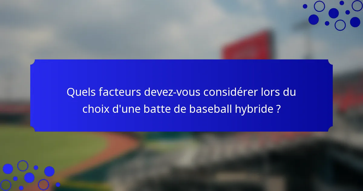 Quels facteurs devez-vous considérer lors du choix d'une batte de baseball hybride ?